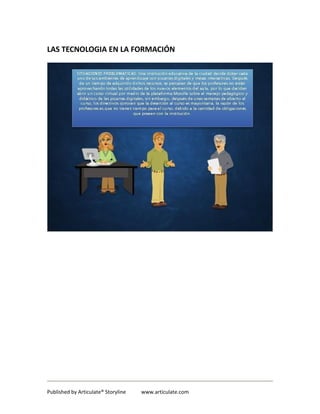LAS TECNOLOGIA EN LA FORMACIÓN
Published by Articulate® Storyline www.articulate.com
 