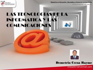 Web 2.0
Demetrio Ccesa Rayme
ccesa007@hotmail.com
LAS TECNOLOGIAS DE LA
INFORMATICA Y LAS
COMUNICACIONES
 