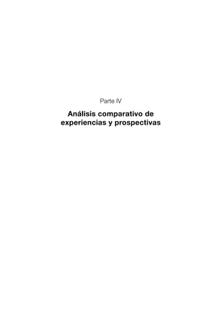 Parte IV
Análisis comparativo de
experiencias y prospectivas
 