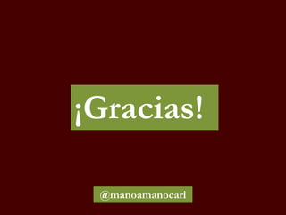 ¡Gracias!
@manoamanocari
 