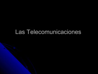 Las TelecomunicacionesLas Telecomunicaciones
 