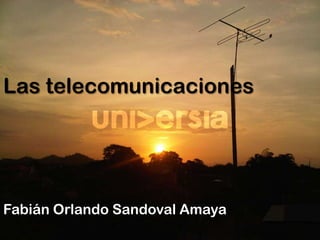 Las telecomunicaciones Fabián Orlando Sandoval Amaya  