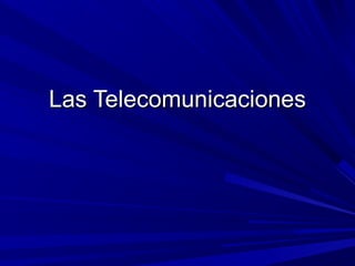 Las TelecomunicacionesLas Telecomunicaciones
 