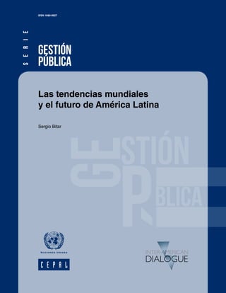 GESTIÓN
PÚBLICA
ISSN 1680-8827
Las tendencias mundiales
y el futuro de América Latina
Sergio Bitar
SERIE
 
