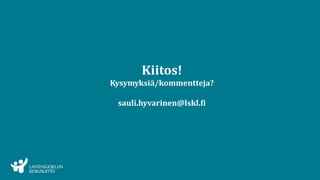 Kiitos!
Kysymyksiä/kommentteja?
sauli.hyvarinen@lskl.fi
 