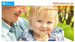 Vaikuttavaa ja
oikea-aikaista
tukea lapsiperheille
Lastensuojelupäivät
28.9.2016
 