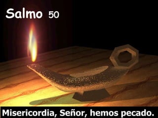 Salmo  50 Misericordia, Señor, hemos pecado. 