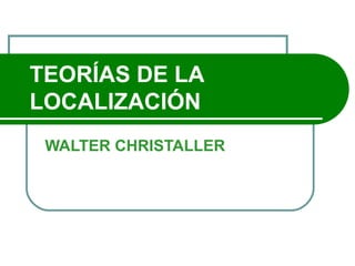 TEORÍAS DE LA LOCALIZACIÓN WALTER CHRISTALLER 