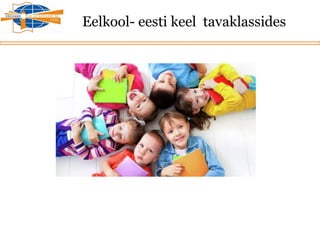 Eelkool- eesti keel tavaklassides
 