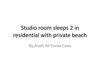 Studio room sleeps 2 in
residential with private beach
By Aralit All Punta Cana
 