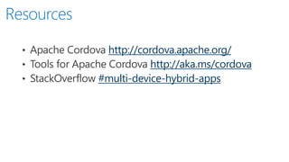 http://cordova.apache.org/
http://aka.ms/cordova
#multi-device-hybrid-apps
 