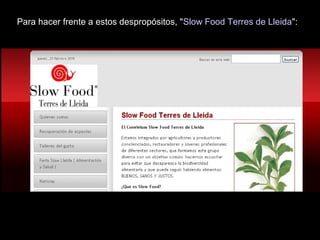 Para hacer frente a estos despropósitos, "Slow Food Terres de Lleida":
 