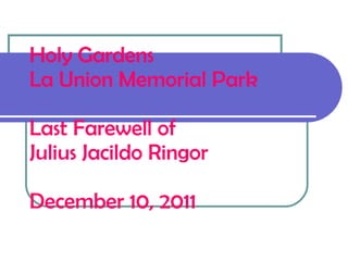 Holy Gardens La Union Memorial Park Last Farewell of Julius Jacildo Ringor December 10, 2011 