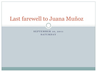 September 10, 2011 Saturday Last farewell to Juana Muñoz 