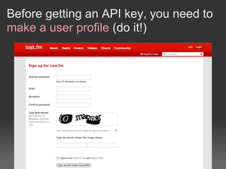 Before getting an API key, you need to
make a user profile (do it!)
 