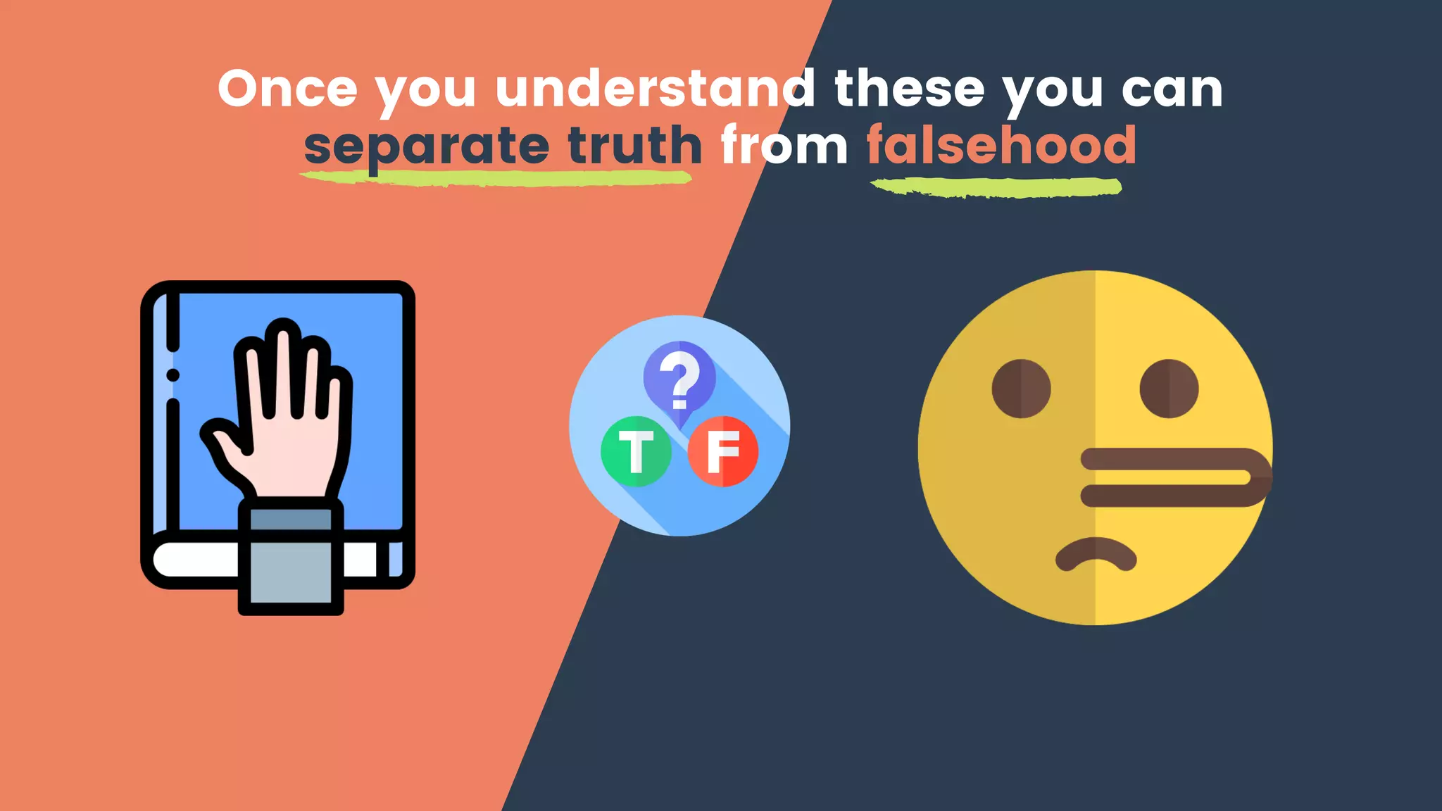 Once you understand these you can
separate truth from falsehood
 