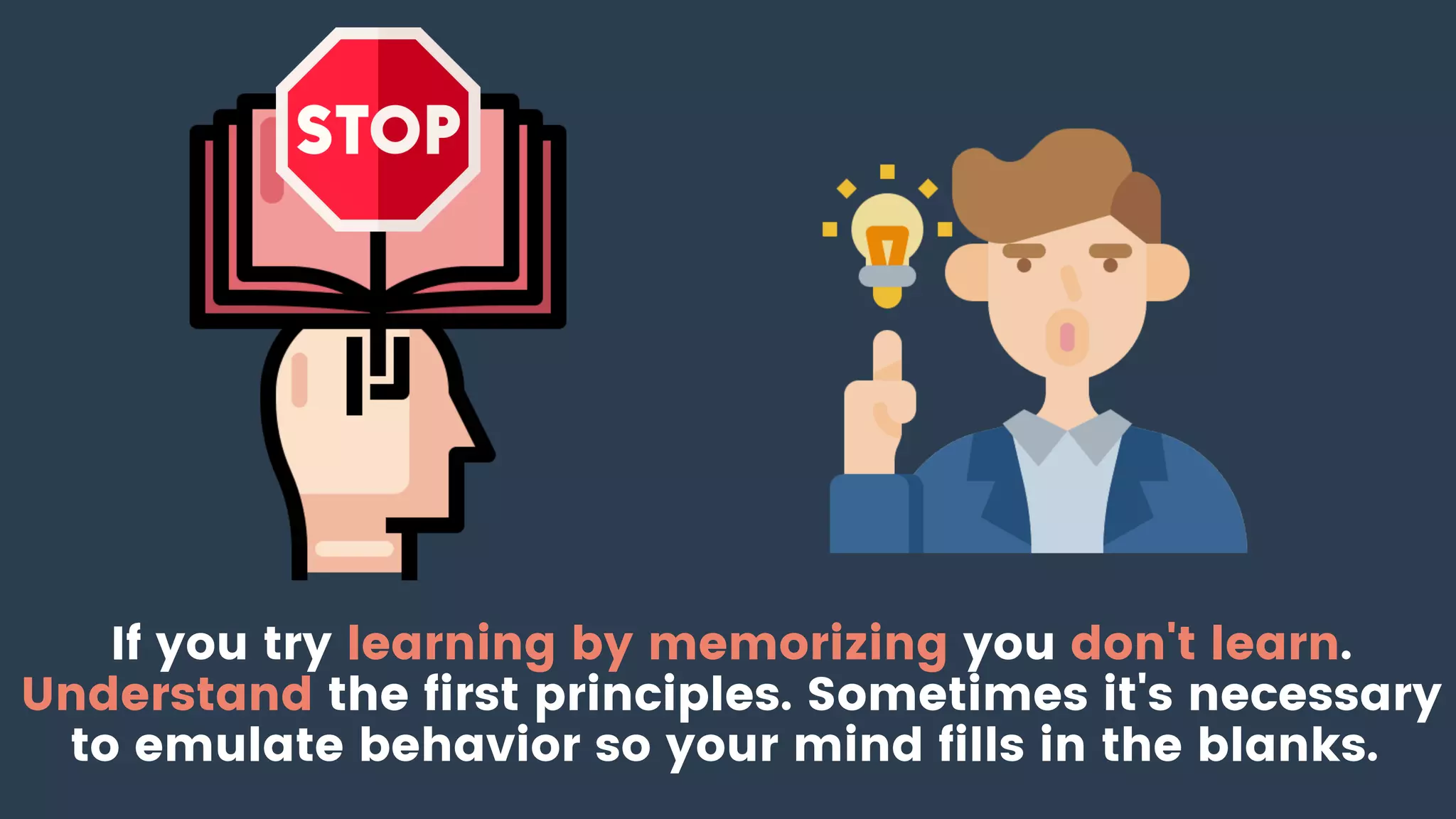 If you try learning by memorizing you don't learn.
Understand the first principles. Sometimes it's necessary
to emulate behavior so your mind fills in the blanks.
 