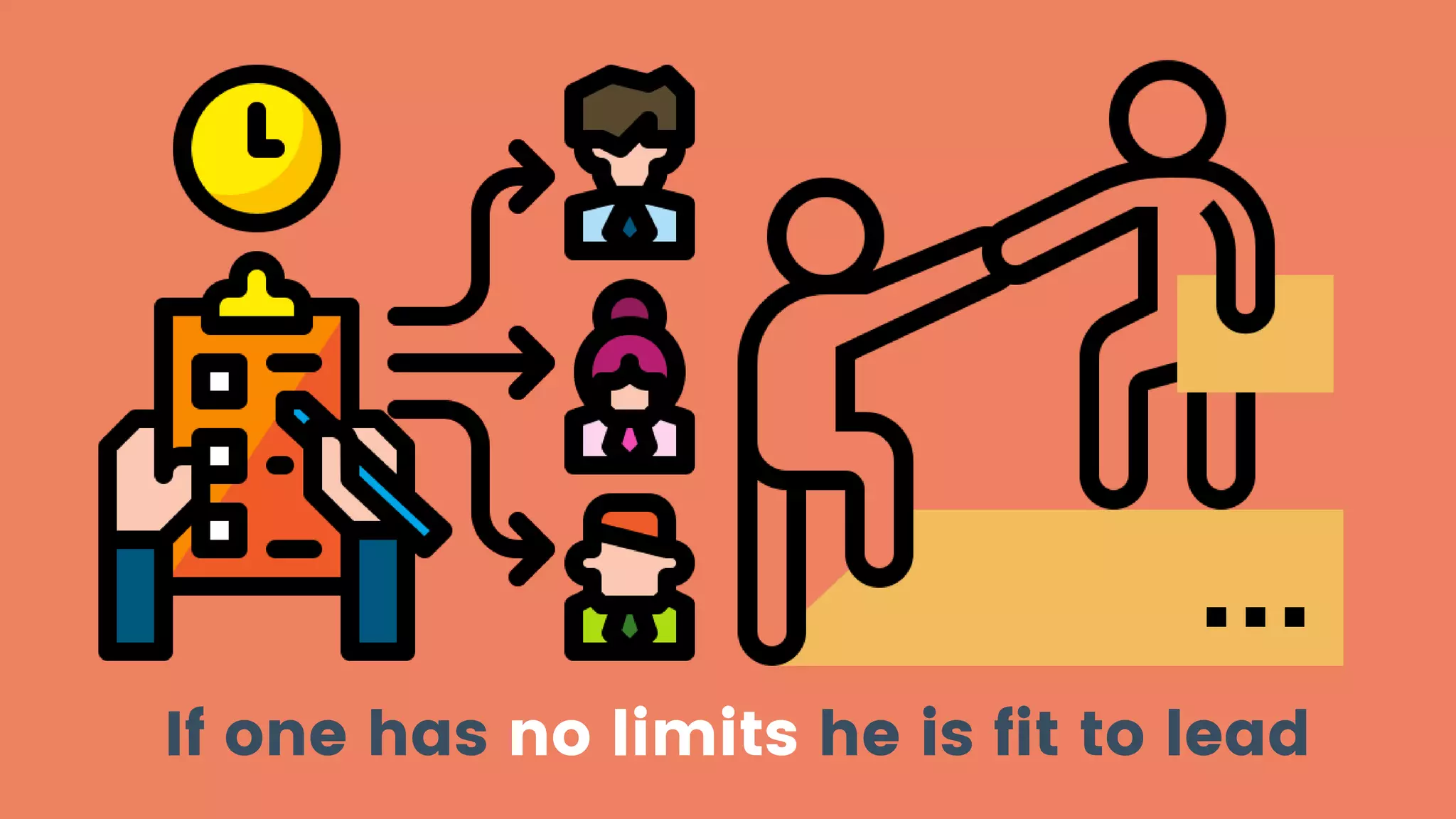 If one has no limits he is fit to lead
 