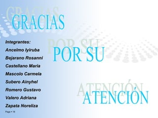 GRACIAS POR SU ATENCIÓN  Integrantes: Ancelmo Iyiruba Bejarano Rosanni Castellano Maria Mascolo Carmela Subero Ainyhel Romero Gustavo Valero Adriana Zapata Noreliza 