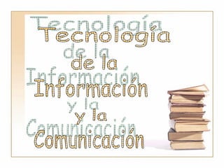Tecnología de la  Información y la Comunicación 