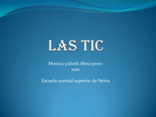 Las tic Monica yulieth illera perez 1001 Escuela normal superior de Neiva 