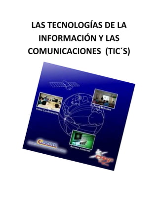 LAS TECNOLOGÍAS DE LA
   INFORMACIÓN Y LAS
COMUNICACIONES (TIC´S)
 