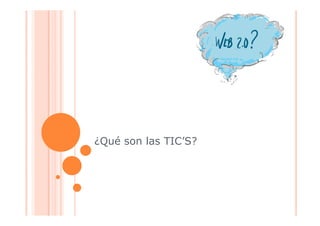 ¿Qué son las TIC’S?
 