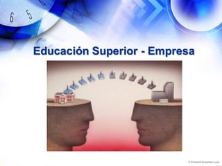 Educación Superior - Empresa
 