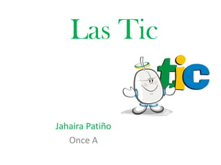 Las Tic

Jahaira Patiño
Once A

 