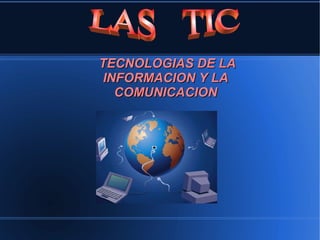 TECNOLOGIAS DE LA
INFORMACION Y LA
COMUNICACION

 