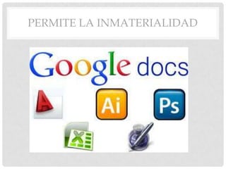 PERMITE LA INMATERIALIDAD
 