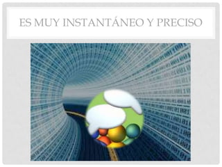 ES MUY INSTANTÁNEO Y PRECISO
 