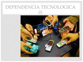 DEPENDENCIA TECNOLOGICA

 