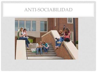 ANTI-SOCIABILIDAD
 