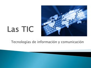 Tecnologías de información y comunicación 
 