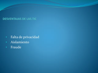 • Falta de privacidad
• Aislamiento
• Fraude