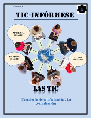 TIC-INFÓRMESE
1
IMPORTANCIA
DE LAS TIC
VENTAJAS Y
DESVENTAJAS
ELEMENTOS
DE LAS TIC
 