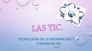 TECNOLOGÍAS DE LA INFORMACIÓN Y LA
COMUNICACIÓN
 