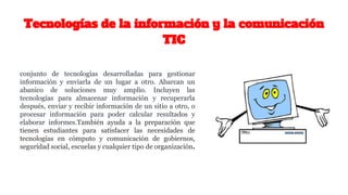 Las tic TECNOLOGIAS DE LA INFORMACION Y LA COMUNICACION