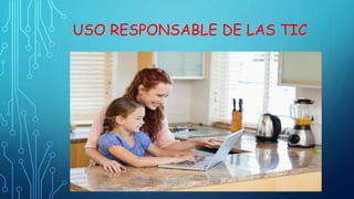 USO RESPONSABLE DE LAS TIC
 