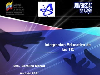 Dra. Carolina Marzal
Abril del 2021
Integración Educativa de
las TIC
AprendizajeDialógico Interactivo
 