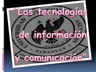 “Las tecnologías de información y comunicación” 