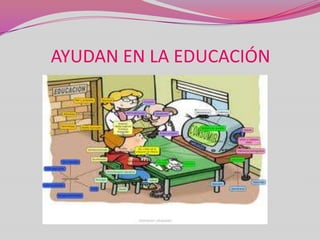 AYUDAN EN LA EDUCACIÓN
 