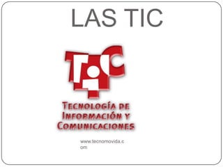 LAS TIC



www.tecnomovida.c
om
 