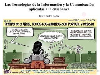 Las Tecnologías de la Información y la Comunicación aplicadas a la enseñanza Belén Castro Núñez 