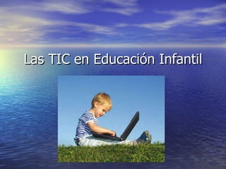 Las TIC en Educación Infantil 