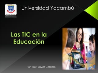 Universidad Yacambú
Por: Prof. Javier Cordero
 