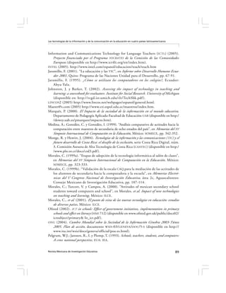 Las tecnologías de la información y de la comunicación en la educación en cuatro países latinoamericanos




Information and Communications Technology for Language Teachers ( ICTL) (2005).
    Proyecto financiado por el Programa SOCRATES de la Comisión de las Comunidades
    Europeas (disponible en http://www.ict4lt.org/en/index.htm).
INTEL (2005). http://www.intel.com/espanol/educacion/teach/teach.htm
Jaramillo, F. (2001). “La educación y las TIC”, en Informe sobre Desarrollo Humano Ecua-
    dor 2001, Quito: Programa de las Naciones Unidad para el Desarrollo, pp. 67-91.
Jaramillo, F. (1995). ¿Cómo se utilizan los computadores en los colegios?, Ecuador:
    Abya-Yala.
Johnston, J. y Barker, T. (2002). Assessing the impact of technology in teaching and
    learning: a sourcebook for evaluators. Institute for Social Research. University of Michigan
    (disponible en: http://rcgd.isr.umich.edu/tlt/TechSbk.pdf ).
LINCOS 2 (2005) http://www.lincos.net/webpages/espanol/general.html.
Maestr@s.com (2005) http://www.cti.espol.edu.ec/maestros/index.htm.
Marqués, P. (2000). El Impacto de la sociedad de la información en el mundo educativo,
    Departamento de Pedagogía Aplicada-Facultad de Educación-UAB (disponible en http:/
    /dewey.uab.es/pmarques/impacto.htm).
Medina, A.; González, C. y González, I. (1999). “Análisis comparativo de actitudes hacia la
    computación entre maestros de secundaria de ocho estados del país”, en Memorias del XV
    Simposio Internacional de Computación en la Educación, México: SOMECE, pp. 342-352.
Monge, R. y Hewitt, J. (2004). Tecnologías de la información y las comunicaciones ( TIC) y el
    futuro desarrollo de Costa Rica: el desafío de la exclusión, serie Costa Rica Digital, núm.
    3, Comisión Asesora de Alta Tecnología de Costa Rica (CAATEC) (disponible en http:/
    /www.pln.or.cr/docs/crd3.pdf ).
Morales, C. (1999a). “Etapas de adopción de la tecnología informática al salón de clases”,
    en Memorias del XV Simposio Internacional de Computación en la Educación , México:
    SOMECE, pp. 323-333.
Morales, C. (1999b). “Validación de la escala CAQ para la mediación de las actitudes de
    los alumnos de secundaria hacia la computadora y la escuela”, en Memorias Electró-
    nicas del V Congreso Nacional de Investigación Educativa, área 2c, Aguascalientes:
    Consejo Mexicano de Investigación Educativa, pp. 107-114.
Morales, C.; Turcott, V. y Campos, A. (2000). “Attitudes of mexican secondary school
    students toward computers and school”, en Morales, et al. Impact of new technologies
    on teaching and learning, México: ILCE.
Morales, C., et al. (2001). El punto de vista de las nuevas tecnologías en educación: estudios
    de diversos países, México: ILCE.
Ofsted (2002). ICT in schools: Effect of government initiatives, implementation in primary
    schools and effect on literacy (HMI 712) (disponible en www.ofsted.gov.uk/public/docs02/
    ictsubject/primary& lit_ict.pdf ).
ONU (2004). Cumbre Mundial sobre la Sociedad de la Información Ginebra 2003 -Túnez
    2005. Plan de acción, documento WSIS-03/GENEVA /DOC/5-S (disponible en http://
    www.itu.int/wsis/docs/geneva/official/poa-es.html).
Pelgrum, W.J.; Janssen, R., I. y Plomp, T. (1993). Schools, teachers, students, and computers:
    A cross national perspective, EUA: IEA.


Revista Mexicana de Investigación Educativa                                                                89
 