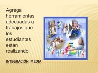 INTEGRACIÓN AVANZADAPara el desarrollo de proyectos de aula.  Genera ideas originales para la integración de las tic. Trabaja con estrategias de aprendizaje activo, utilizando frecuentemente  el aprendizaje por proyectos.