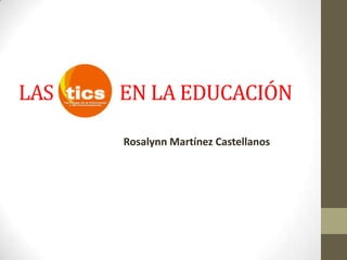 LAS   EN LA EDUCACIÓN

      Rosalynn Martínez Castellanos
 